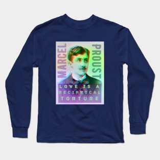 Marcel Proust portrait and quote: Love is a reciprocal torture Long Sleeve T-Shirt